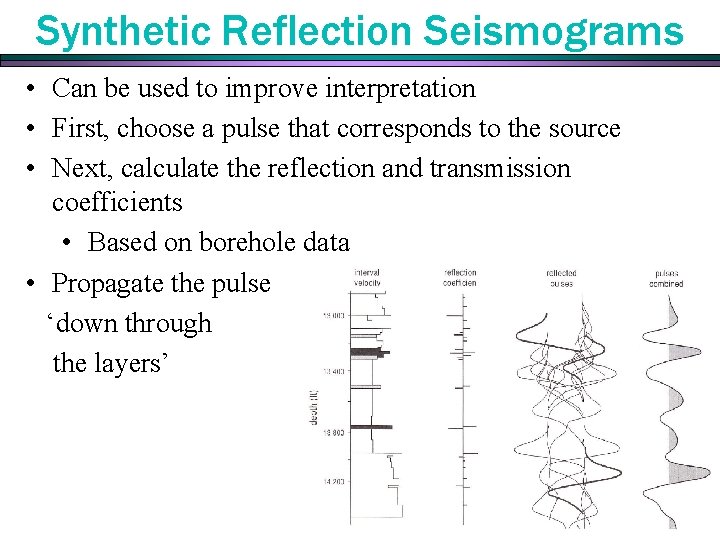 Synthetic Reflection Seismograms • Can be used to improve interpretation • First, choose a Synthetic Reflection Seismograms • Can be used to improve interpretation • First, choose a