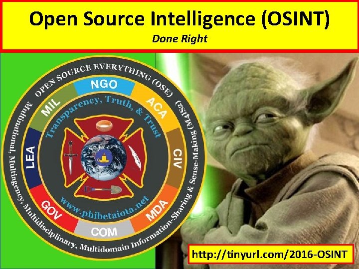 Open Source Intelligence (OSINT) Done Right http: //tinyurl. com/2016 -OSINT 