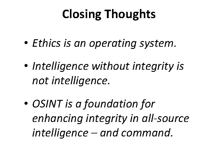 Closing Thoughts • Ethics is an operating system. • Intelligence without integrity is not