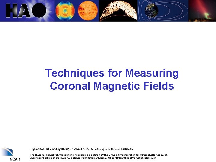 Techniques for Measuring Coronal Magnetic Fields High Altitude Observatory (HAO) – National Center for