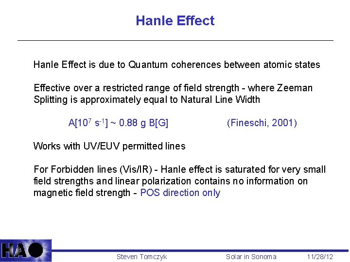 Hanle Effect is due to Quantum coherences between atomic states Effective over a restricted