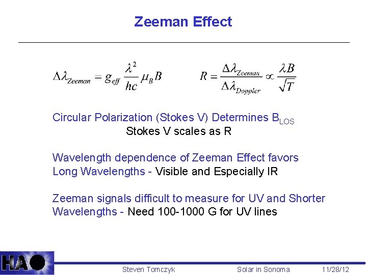 Zeeman Effect Circular Polarization (Stokes V) Determines BLOS Stokes V scales as R Wavelength