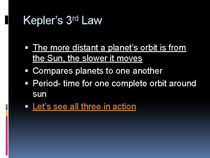 Kepler’s 3 rd Law The more distant a planet’s orbit is from the Sun,