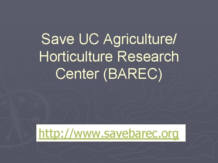 Save UC Agriculture/ Horticulture Research Center (BAREC) http: //www. savebarec. org 