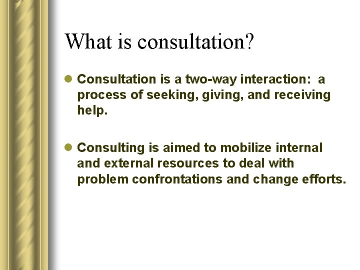 What is consultation? l Consultation is a two-way interaction: a process of seeking, giving, What is consultation? l Consultation is a two-way interaction: a process of seeking, giving,