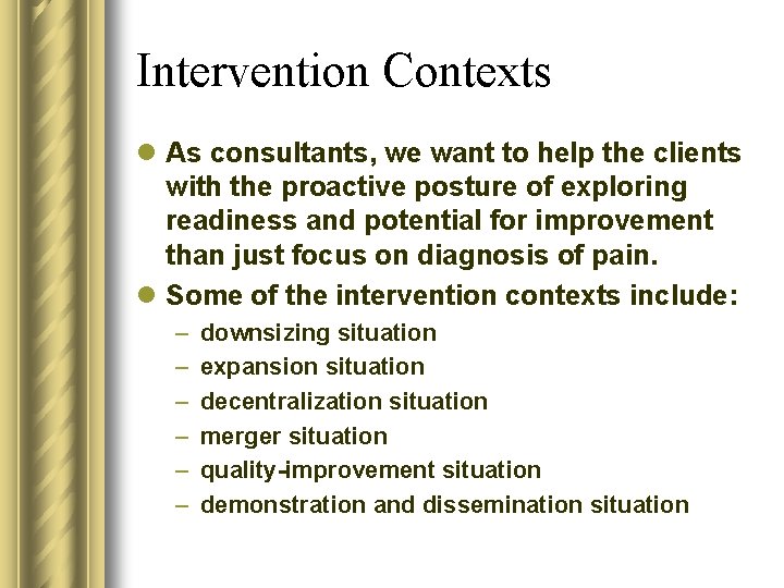 Intervention Contexts l As consultants, we want to help the clients with the proactive Intervention Contexts l As consultants, we want to help the clients with the proactive