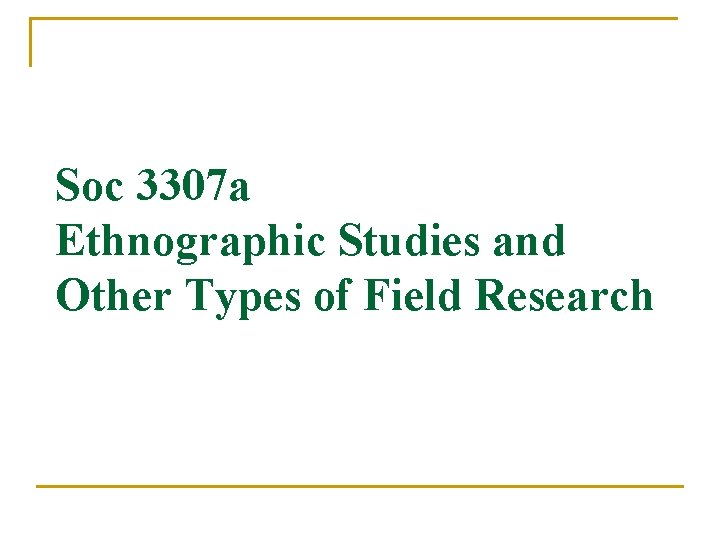 Soc 3307 a Ethnographic Studies and Other Types of Field Research 