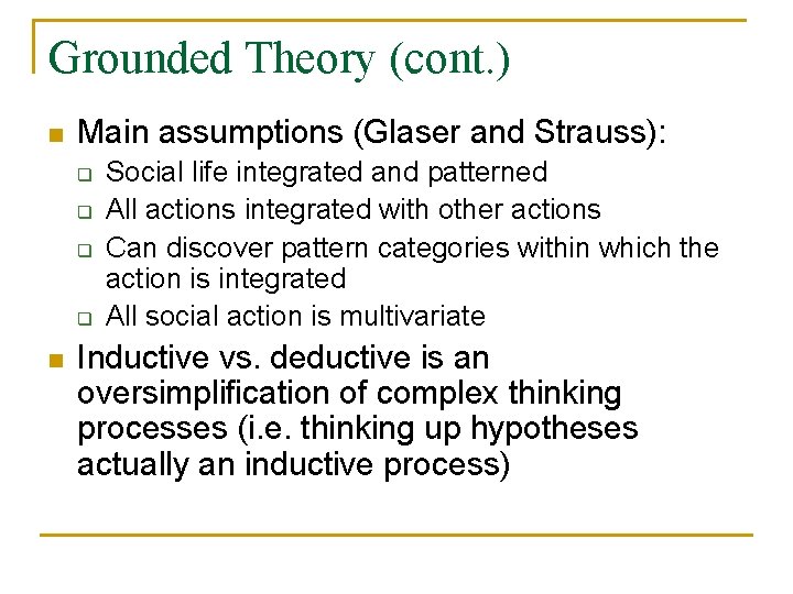 Grounded Theory (cont. ) n Main assumptions (Glaser and Strauss): q q n Social