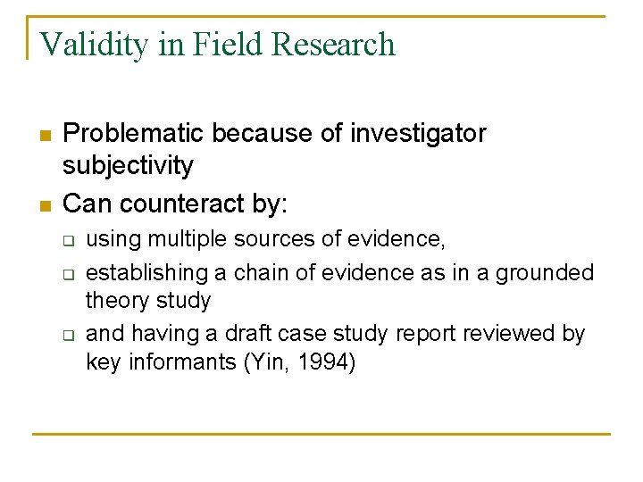 Validity in Field Research n n Problematic because of investigator subjectivity Can counteract by: