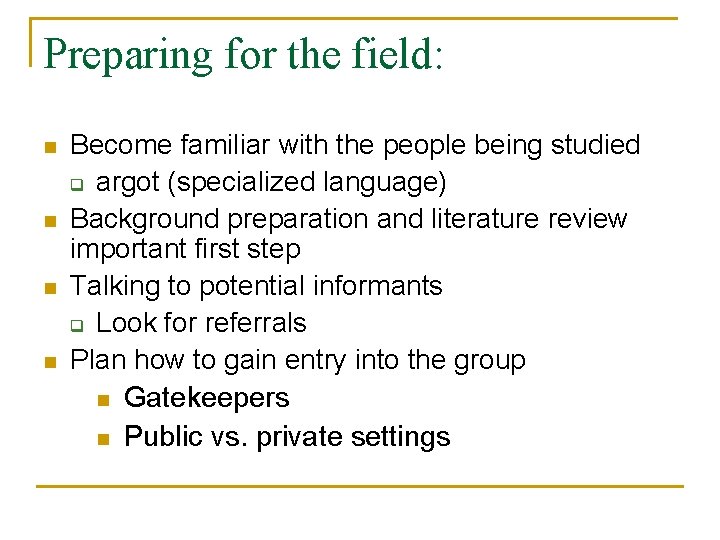 Preparing for the field: n n Become familiar with the people being studied q