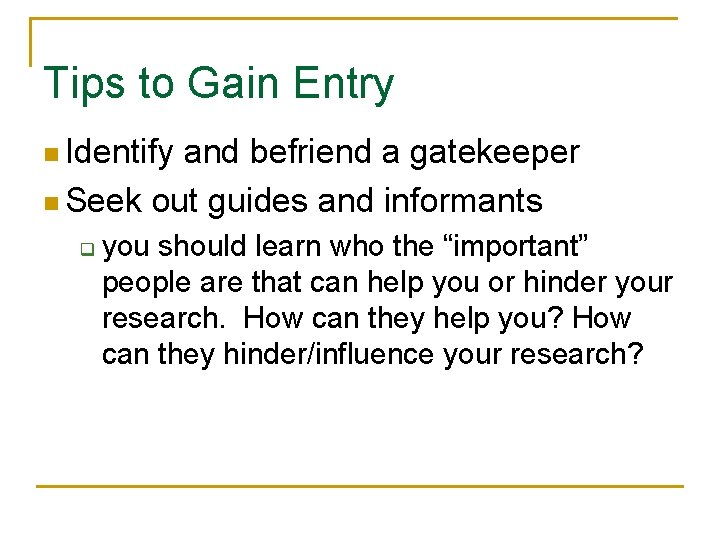 Tips to Gain Entry n Identify and befriend a gatekeeper n Seek out guides