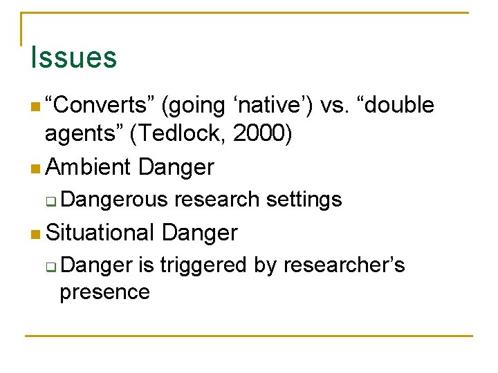 Issues n “Converts” (going ‘native’) vs. “double agents” (Tedlock, 2000) n Ambient Danger q