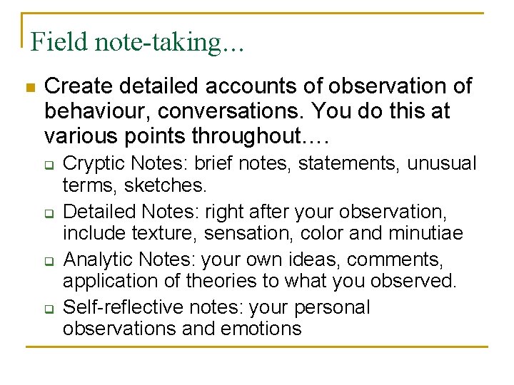 Field note-taking. . . n Create detailed accounts of observation of behaviour, conversations. You