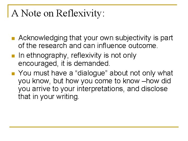 A Note on Reflexivity: n n n Acknowledging that your own subjectivity is part