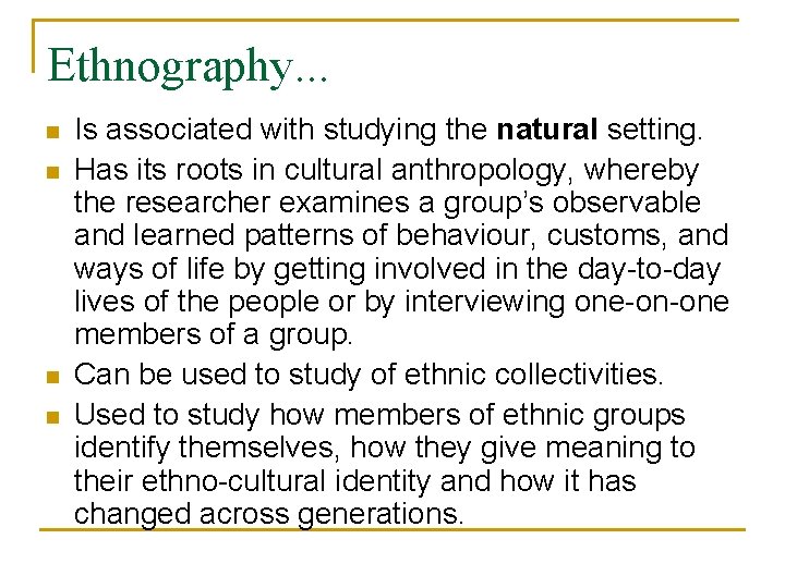 Ethnography. . . n n Is associated with studying the natural setting. Has its