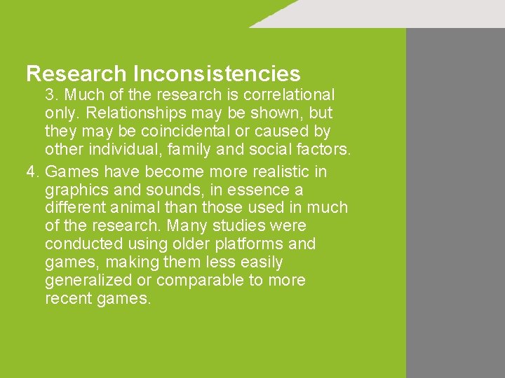 Research Inconsistencies 3. Much of the research is correlational only. Relationships may be shown,