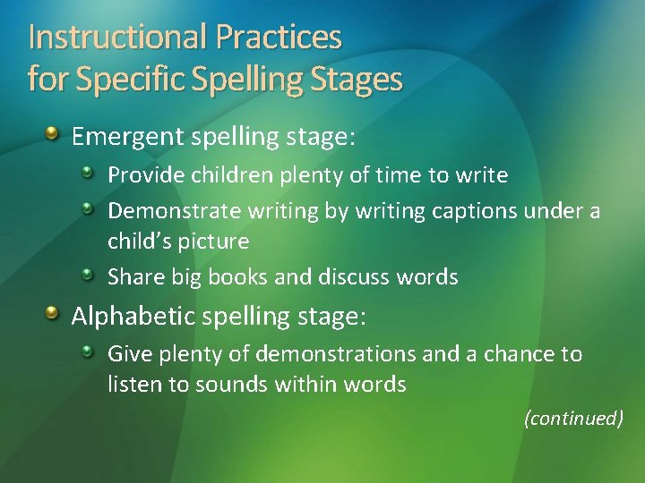 Instructional Practices for Specific Spelling Stages Emergent spelling stage: Provide children plenty of time