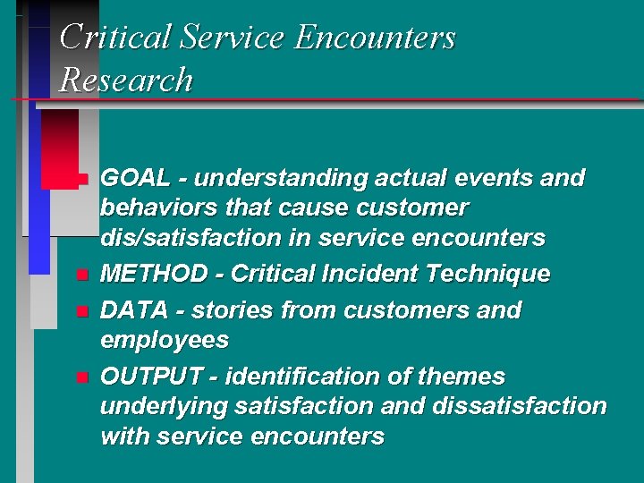 Critical Service Encounters Research n n GOAL - understanding actual events and behaviors that Critical Service Encounters Research n n GOAL - understanding actual events and behaviors that