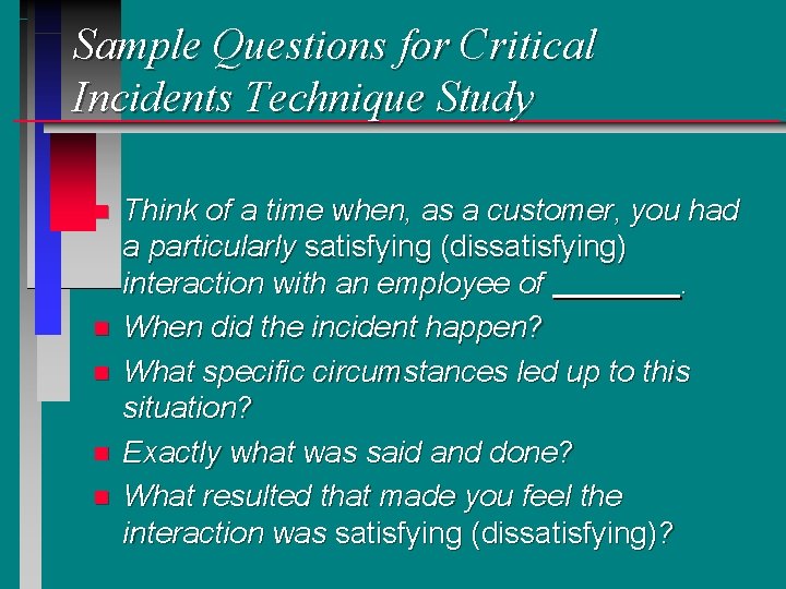 Sample Questions for Critical Incidents Technique Study n n n Think of a time Sample Questions for Critical Incidents Technique Study n n n Think of a time