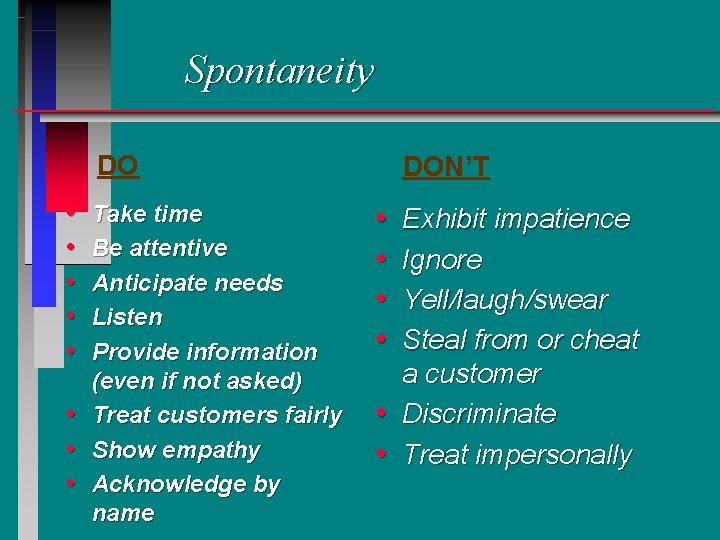 Spontaneity DO • • Take time Be attentive Anticipate needs Listen Provide information (even Spontaneity DO • • Take time Be attentive Anticipate needs Listen Provide information (even