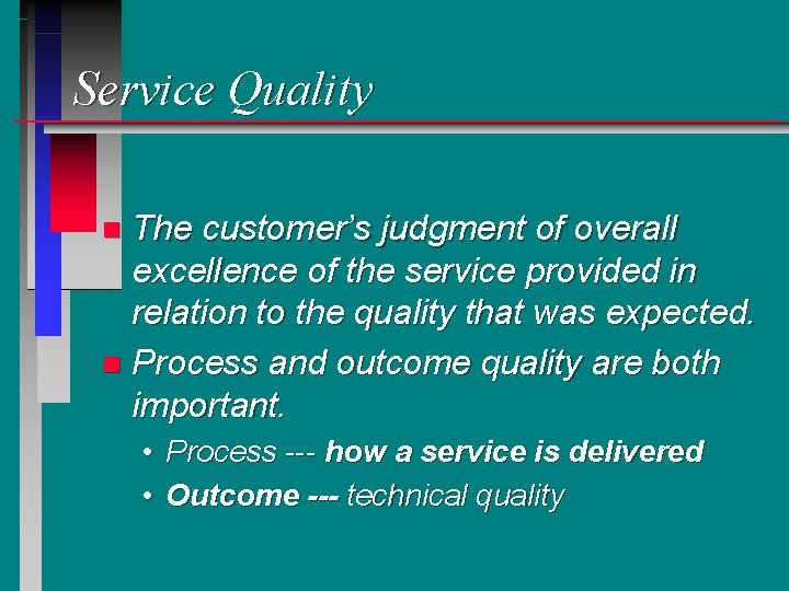Service Quality The customer’s judgment of overall excellence of the service provided in relation Service Quality The customer’s judgment of overall excellence of the service provided in relation