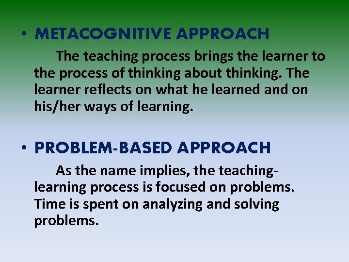  • METACOGNITIVE APPROACH The teaching process brings the learner to the process of