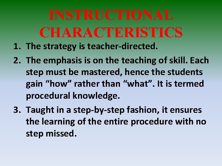 INSTRUCTIONAL CHARACTERISTICS 1. The strategy is teacher-directed. 2. The emphasis is on the teaching