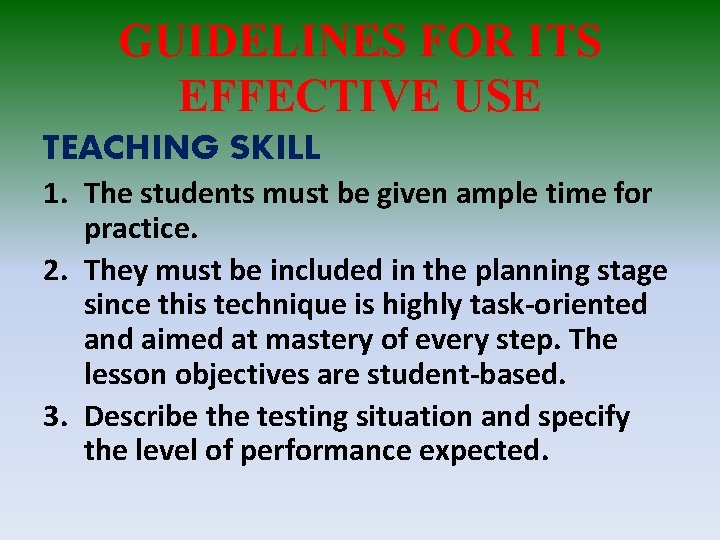 GUIDELINES FOR ITS EFFECTIVE USE TEACHING SKILL 1. The students must be given ample