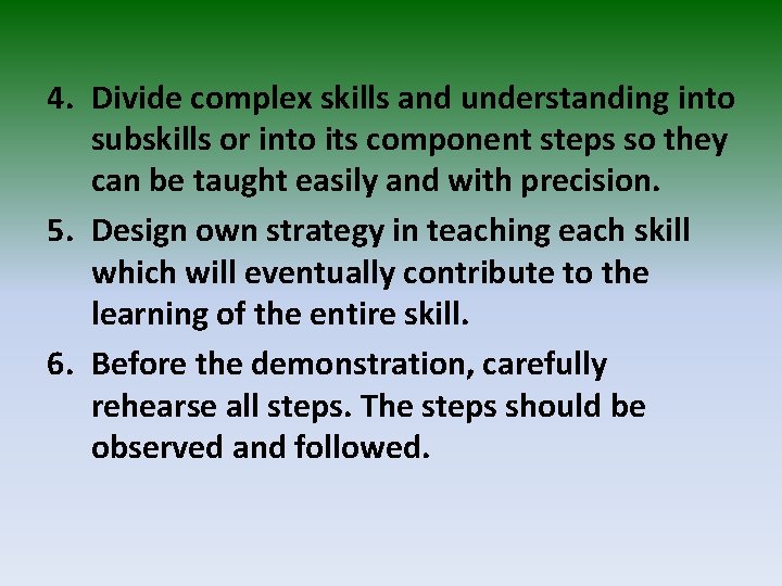4. Divide complex skills and understanding into subskills or into its component steps so