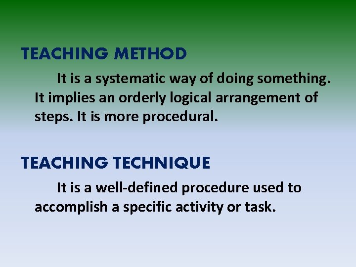 TEACHING METHOD It is a systematic way of doing something. It implies an orderly