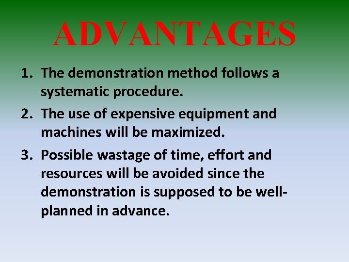 ADVANTAGES 1. The demonstration method follows a systematic procedure. 2. The use of expensive