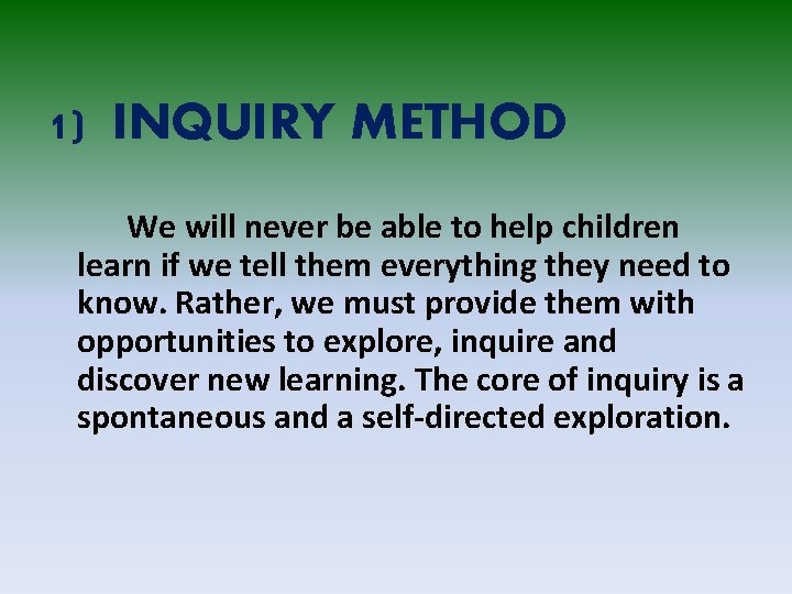 1) INQUIRY METHOD We will never be able to help children learn if we