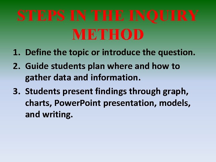 STEPS IN THE INQUIRY METHOD 1. Define the topic or introduce the question. 2.