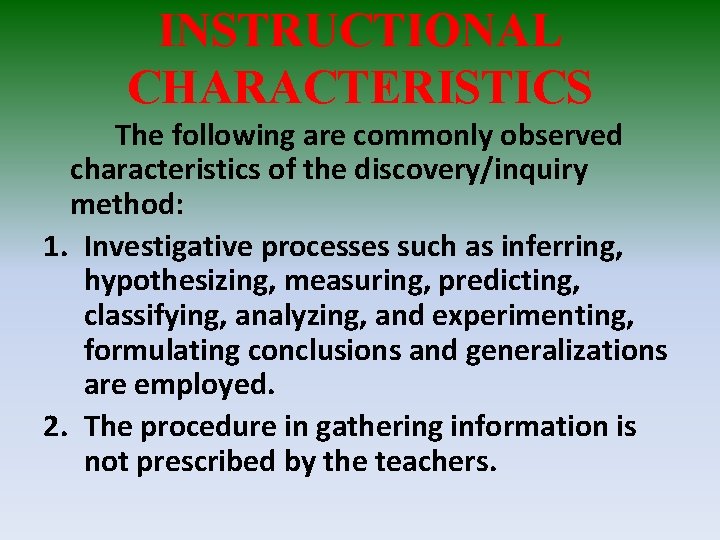 INSTRUCTIONAL CHARACTERISTICS The following are commonly observed characteristics of the discovery/inquiry method: 1. Investigative
