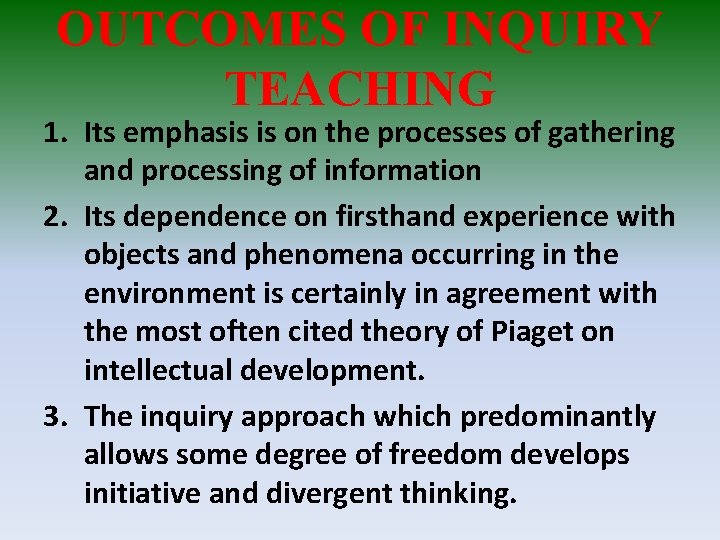 OUTCOMES OF INQUIRY TEACHING 1. Its emphasis is on the processes of gathering and