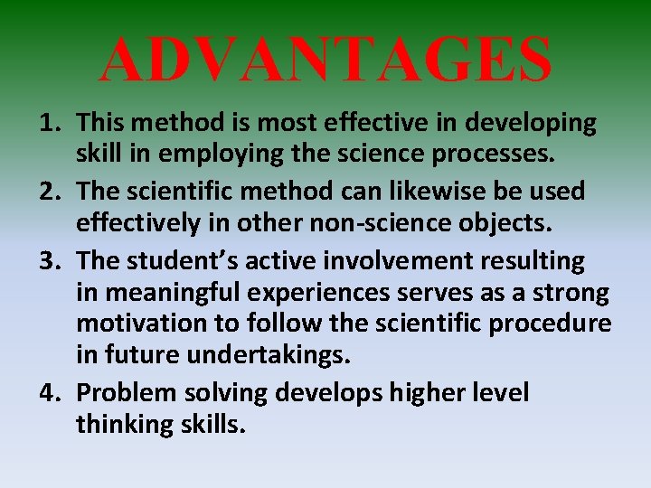 ADVANTAGES 1. This method is most effective in developing skill in employing the science
