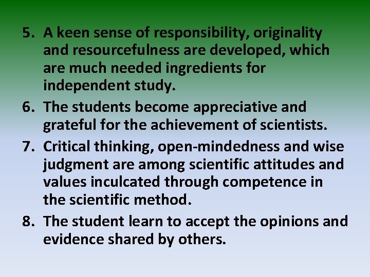 5. A keen sense of responsibility, originality and resourcefulness are developed, which are much