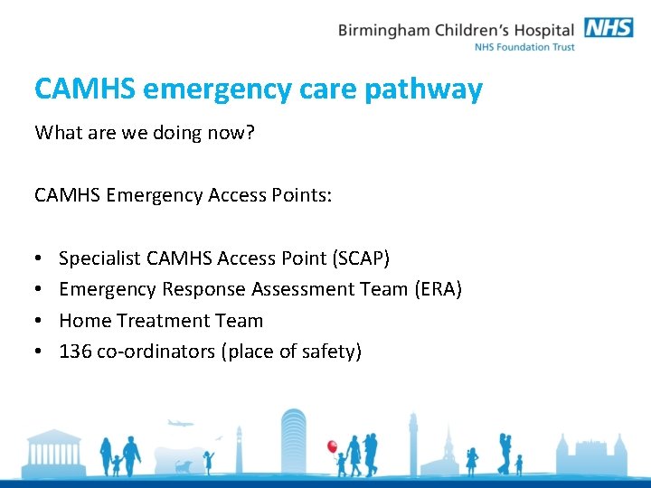CAMHS emergency care pathway What are we doing now? CAMHS Emergency Access Points: • CAMHS emergency care pathway What are we doing now? CAMHS Emergency Access Points: •