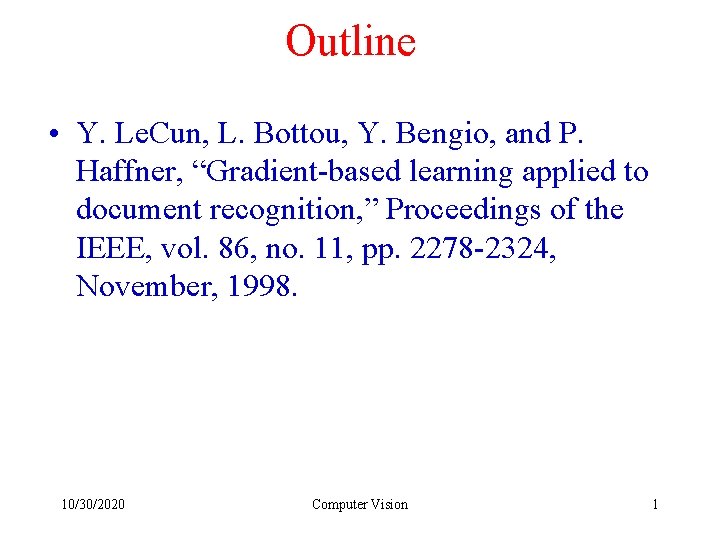 Outline • Y. Le. Cun, L. Bottou, Y. Bengio, and P. Haffner, “Gradient-based learning