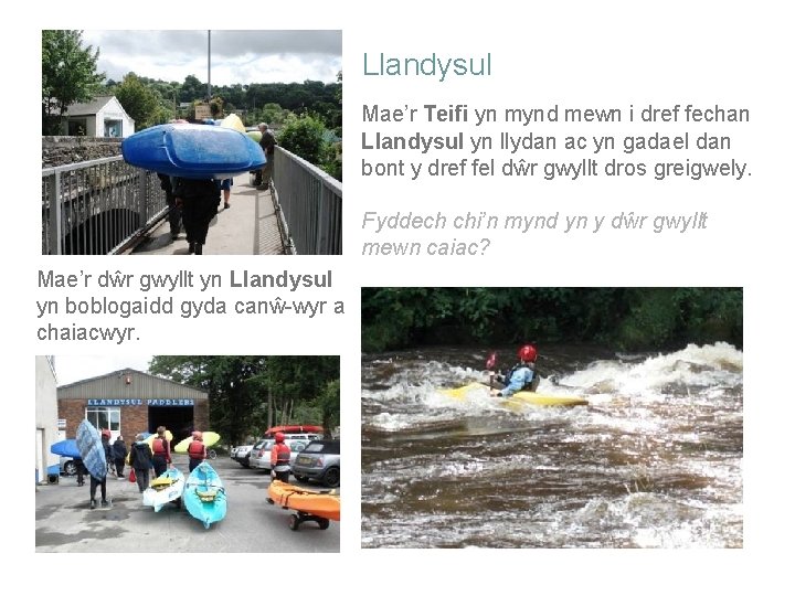 Llandysul Mae’r Teifi yn mynd mewn i dref fechan Llandysul yn llydan ac yn