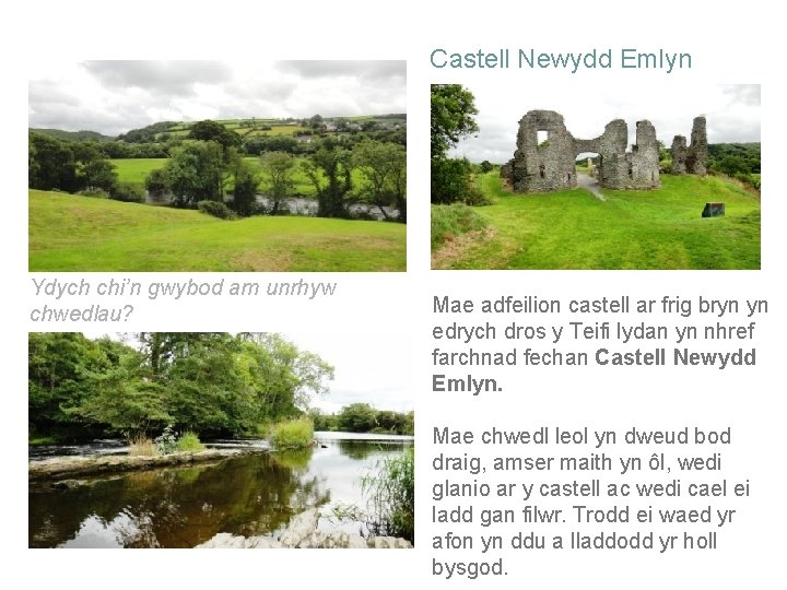 Castell Newydd Emlyn Ydych chi’n gwybod am unrhyw chwedlau? Mae adfeilion castell ar frig