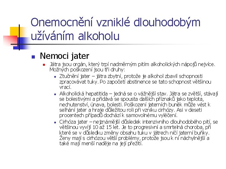 Onemocnění vzniklé dlouhodobým užíváním alkoholu n Nemoci jater n Játra jsou orgán, který trpí