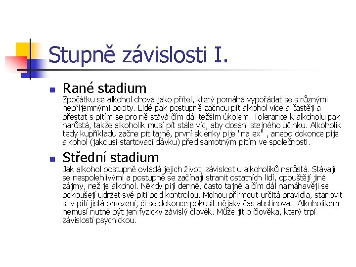 Stupně závislosti I. n Rané stadium n Střední stadium Zpočátku se alkohol chová jako