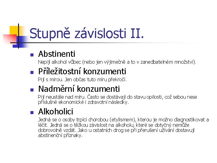 Stupně závislosti II. n Abstinenti Nepijí alkohol vůbec (nebo jen výjimečně a to v