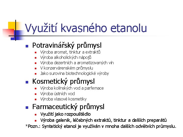 Využití kvasného etanolu n Potravinářský průmysl n n n Kosmetický průmysl n n Výroba