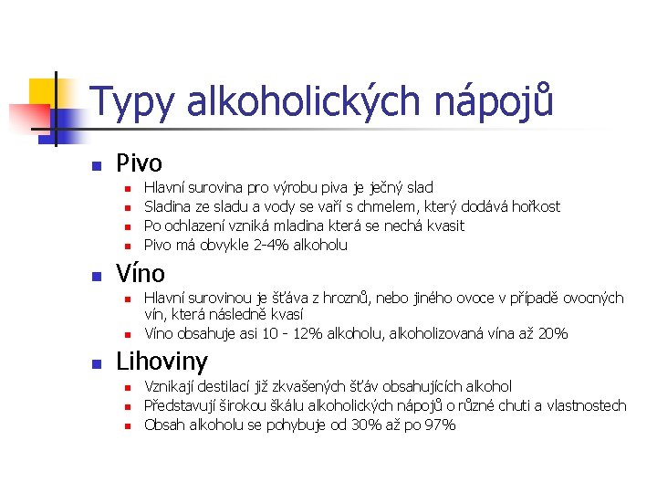 Typy alkoholických nápojů n Pivo n n n Víno n n n Hlavní surovina