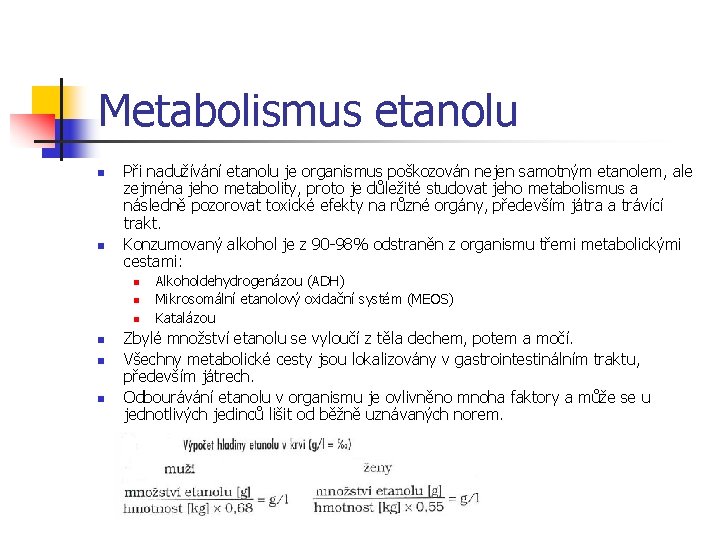 Metabolismus etanolu n n Při nadužívání etanolu je organismus poškozován nejen samotným etanolem, ale