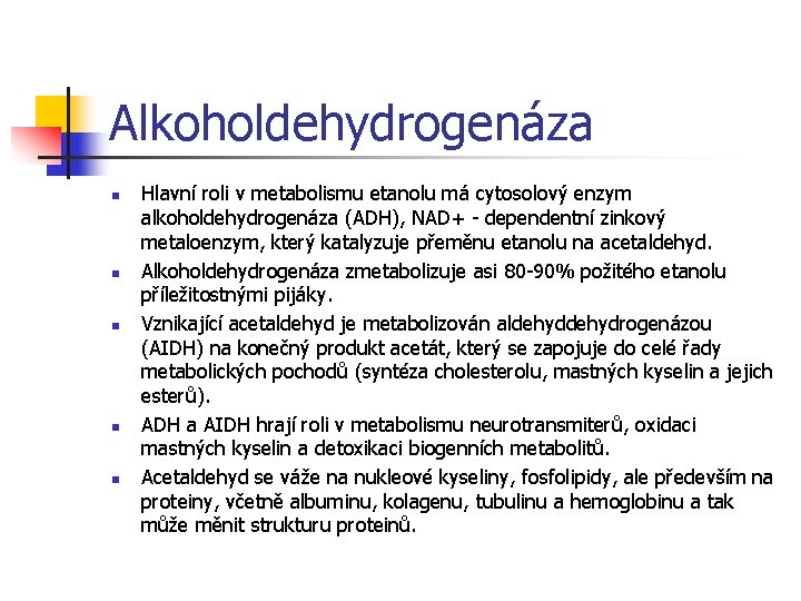 Alkoholdehydrogenáza n n n Hlavní roli v metabolismu etanolu má cytosolový enzym alkoholdehydrogenáza (ADH),