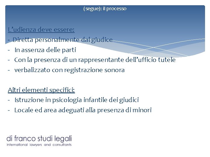 (segue): il processo L’udienza deve essere: - Diretta personalmente dal giudice - In assenza