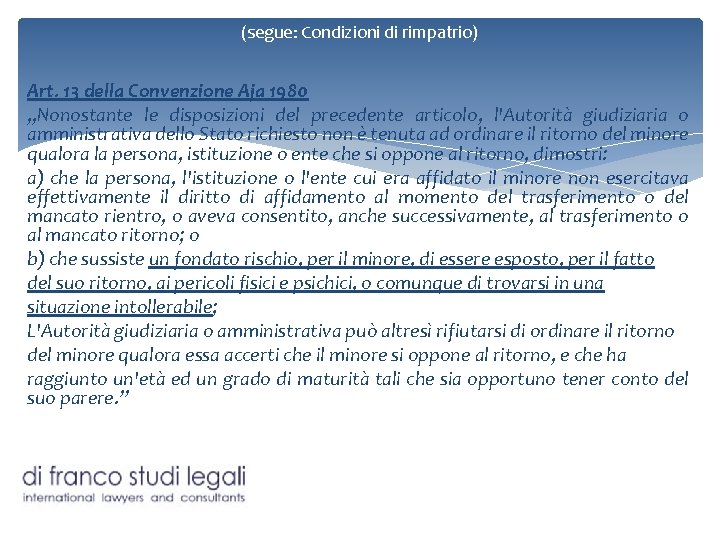 (segue: Condizioni di rimpatrio) Art. 13 della Convenzione Aja 1980 „Nonostante le disposizioni del